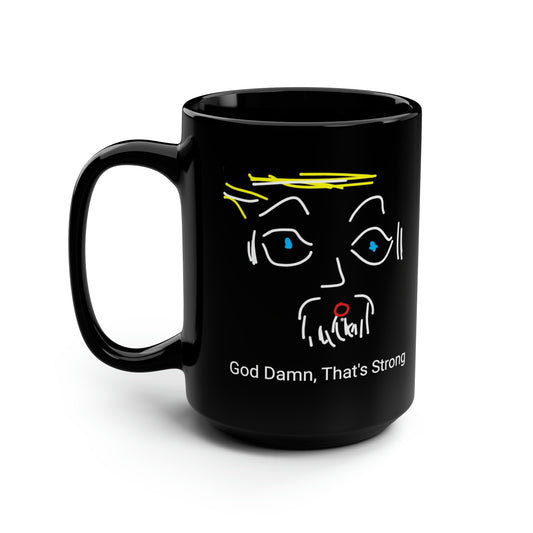 Big Eyes/God Damn, That's Strong- Black Mug, 15oz- Large